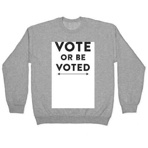 Vote or be Voted Pullover