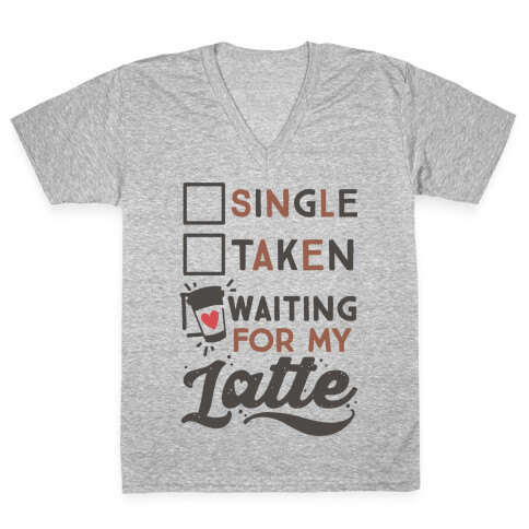 Single Taken Waiting for My Latte V-Neck Tee Shirt