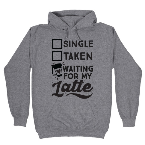 Single Taken Waiting for My Latte Hooded Sweatshirt