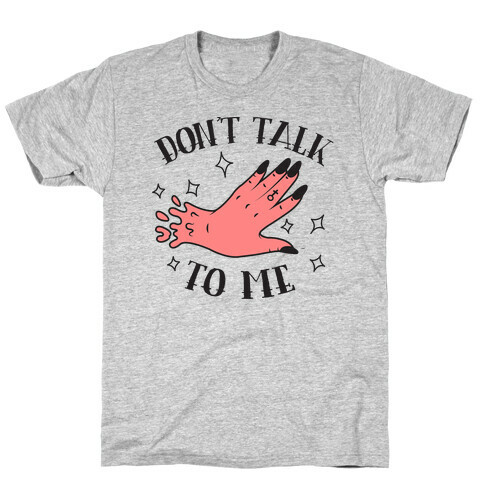 Don't Talk to Me T-Shirt