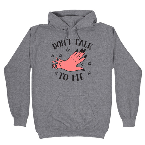 Don't Talk to Me Hooded Sweatshirt