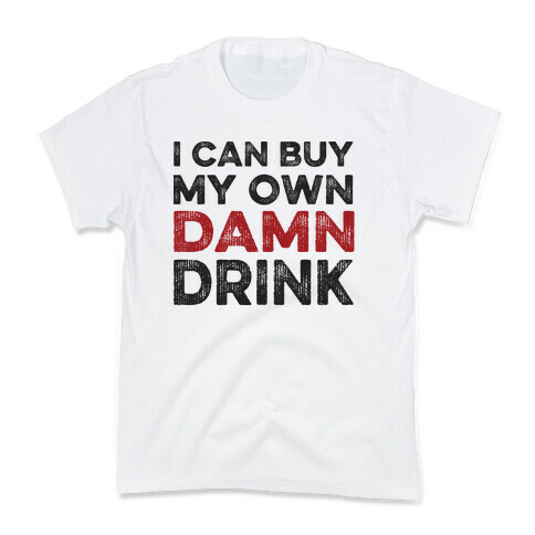 I Can Buy My Own Damn Drink Kids T-Shirt