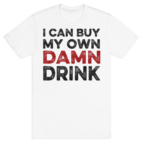 I Can Buy My Own Damn Drink T-Shirt