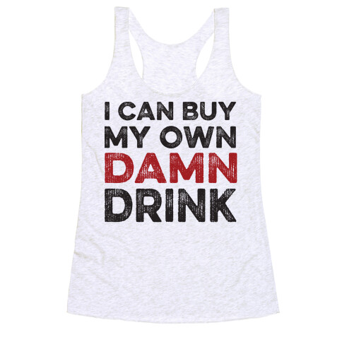 I Can Buy My Own Damn Drink Racerback Tank Top