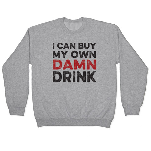 I Can Buy My Own Damn Drink Pullover