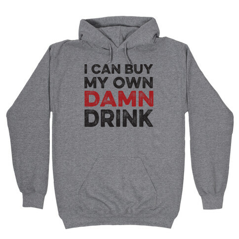 I Can Buy My Own Damn Drink Hooded Sweatshirt
