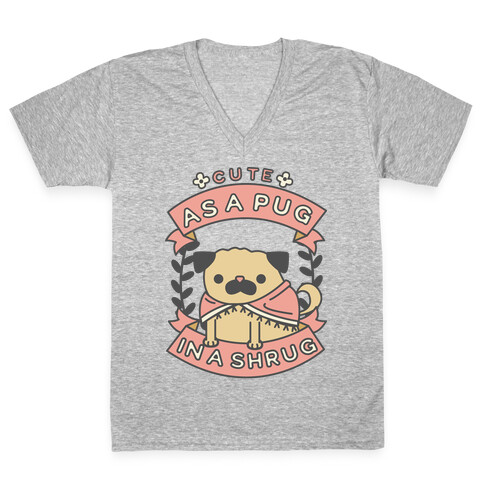 Cute as a Pug in a Shrug V-Neck Tee Shirt