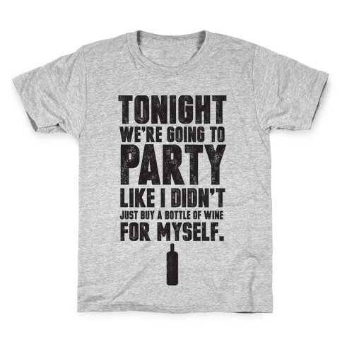 Tonight We're Going To Party Like I Didn't Just Buy A Bottle Of Wine For Myself Kids T-Shirt