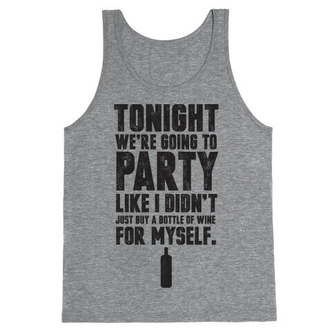 Tonight We're Going To Party Like I Didn't Just Buy A Bottle Of Wine For Myself Tank Top