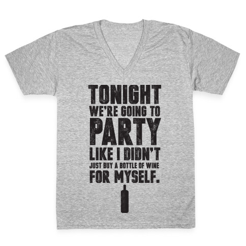 Tonight We're Going To Party Like I Didn't Just Buy A Bottle Of Wine For Myself V-Neck Tee Shirt