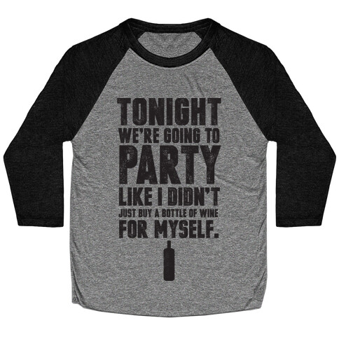 Tonight We're Going To Party Like I Didn't Just Buy A Bottle Of Wine For Myself Baseball Tee