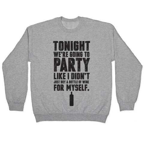 Tonight We're Going To Party Like I Didn't Just Buy A Bottle Of Wine For Myself Pullover