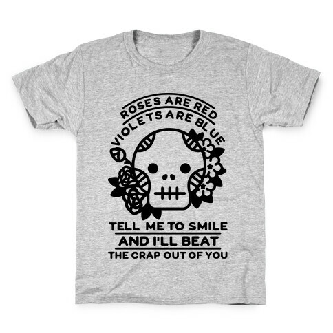 Roses are Red Violets Are Blue Tell Me to Smile And I'll Beat the Crap Out of You Kids T-Shirt