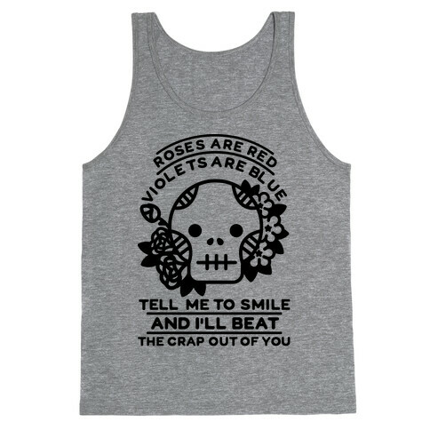Roses are Red Violets Are Blue Tell Me to Smile And I'll Beat the Crap Out of You Tank Top
