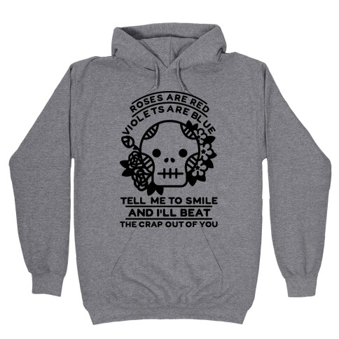 Roses are Red Violets Are Blue Tell Me to Smile And I'll Beat the Crap Out of You Hooded Sweatshirt