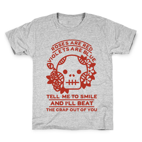 Roses are Red Violets Are Blue Tell Me to Smile And I'll Beat the Crap Out of You Kids T-Shirt