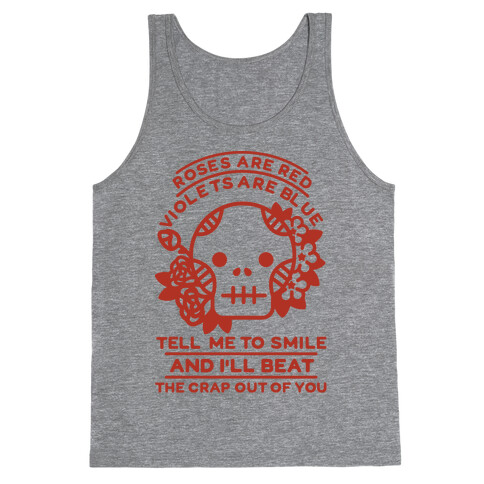 Roses are Red Violets Are Blue Tell Me to Smile And I'll Beat the Crap Out of You Tank Top