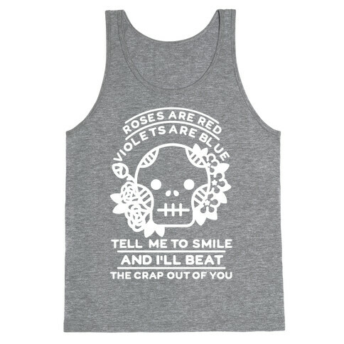 Roses are Red Violets Are Blue Tell Me to Smile And I'll Beat the Crap Out of You Tank Top