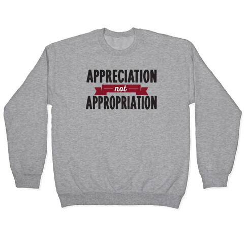 Appreciation Not Appropriation Pullover