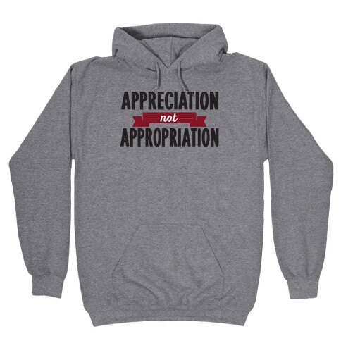 Appreciation Not Appropriation Hooded Sweatshirt