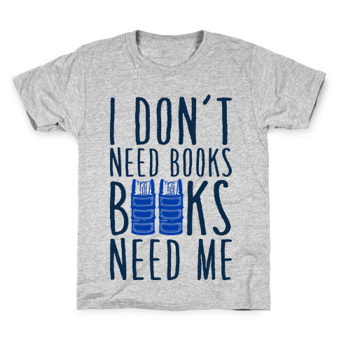 I Don't Need Books, Books Need Me Kids T-Shirt