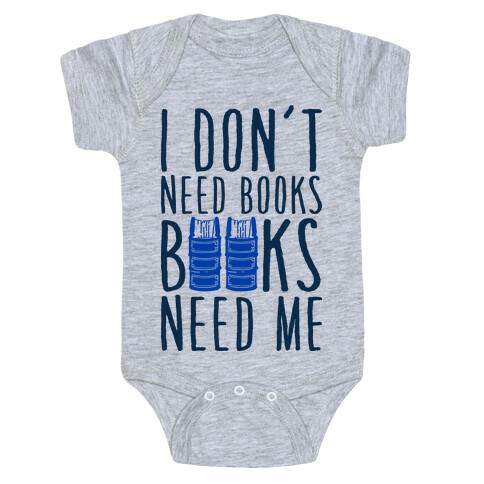 I Don't Need Books, Books Need Me Baby One-Piece