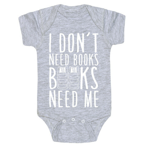 I Don't Need Books, Books Need Me Baby One-Piece