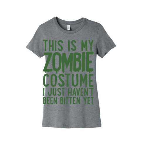 This is My Zombie Costume, I Just Haven't Been Bitten Yet Womens T-Shirt