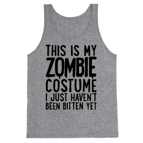 This is My Zombie Costume, I Just Haven't Been Bitten Yet Tank Top