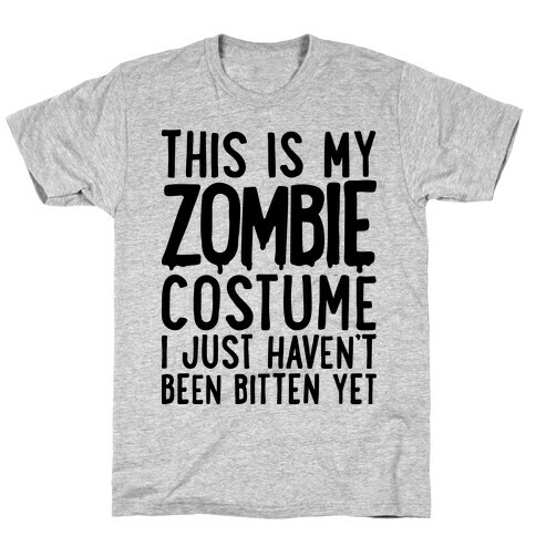 This is My Zombie Costume, I Just Haven't Been Bitten Yet T-Shirt