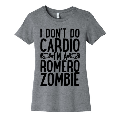I Don't Do Cardio, I'm a Romero Zombie Womens T-Shirt