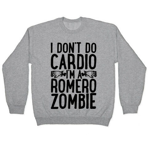 I Don't Do Cardio, I'm a Romero Zombie Pullover