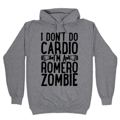 I Don't Do Cardio, I'm a Romero Zombie Hooded Sweatshirt