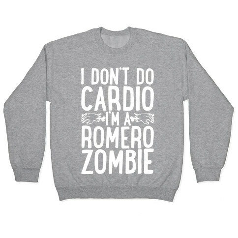 I Don't Do Cardio, I'm a Romero Zombie Pullover
