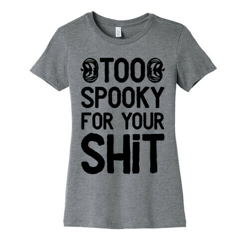 Too Spooky For Your Shit Womens T-Shirt