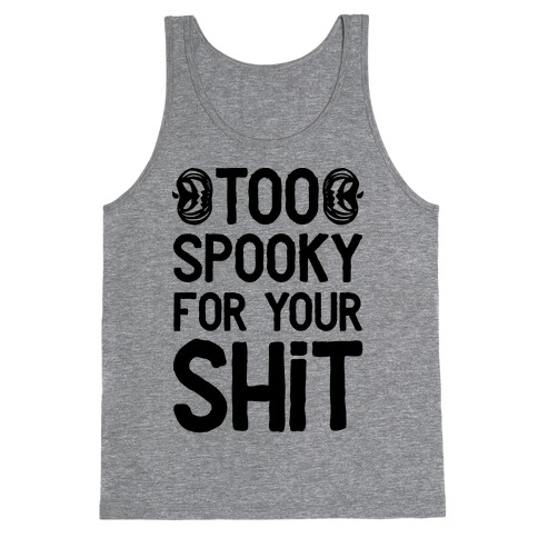 Too Spooky For Your Shit Tank Top