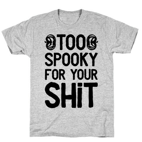 Too Spooky For Your Shit T-Shirt