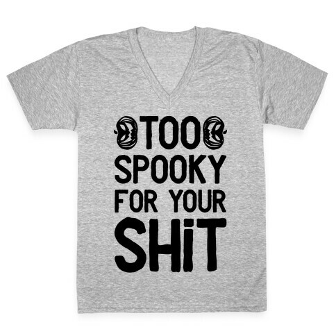 Too Spooky For Your Shit V-Neck Tee Shirt