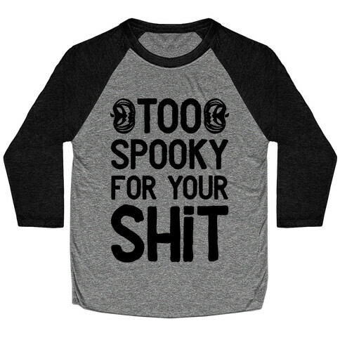 Too Spooky For Your Shit Baseball Tee