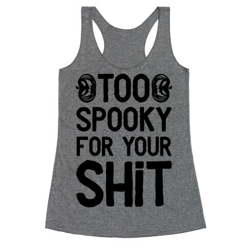 Too Spooky For Your Shit Racerback Tank Top