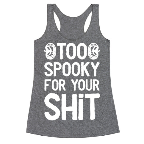 Too Spooky For Your Shit Racerback Tank Top