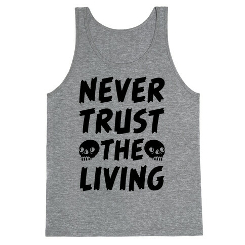 Never Trust The Living Tank Top