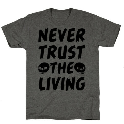 Never Trust The Living T-Shirt