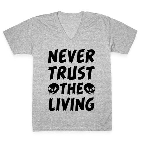 Never Trust The Living V-Neck Tee Shirt