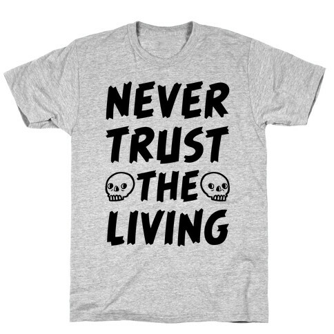 Never Trust The Living T-Shirt