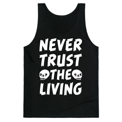 Never Trust The Living Tank Top