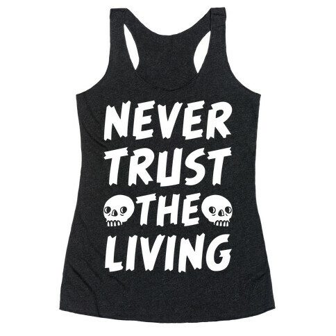 Never Trust The Living Racerback Tank Top