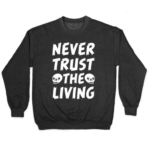 Never Trust The Living Pullover