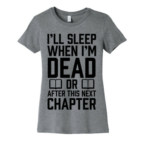 I'll Sleep When I'm Dead Or After This Next Chapter Womens T-Shirt