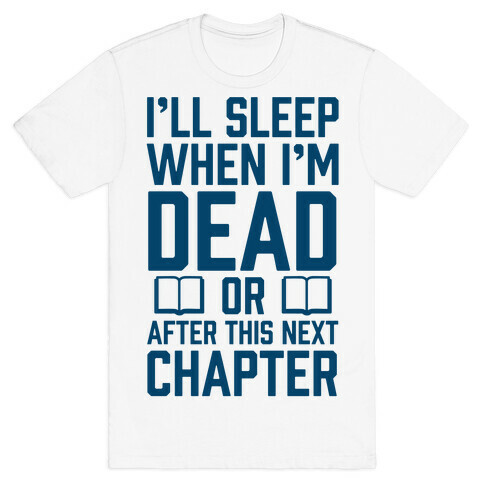 I'll Sleep When I'm Dead Or After This Next Chapter T-Shirt